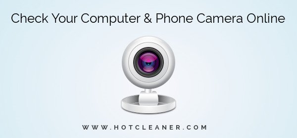 How to Test a Camera on Your Computer and Phone